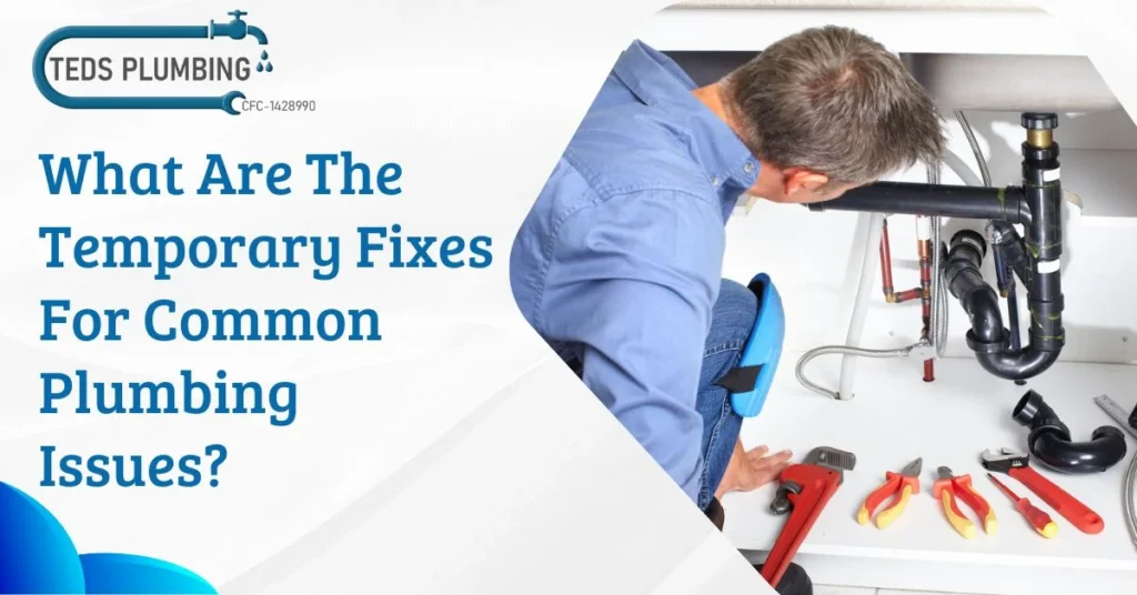 What Are The Temporary Fixes For Common Plumbing Issues?